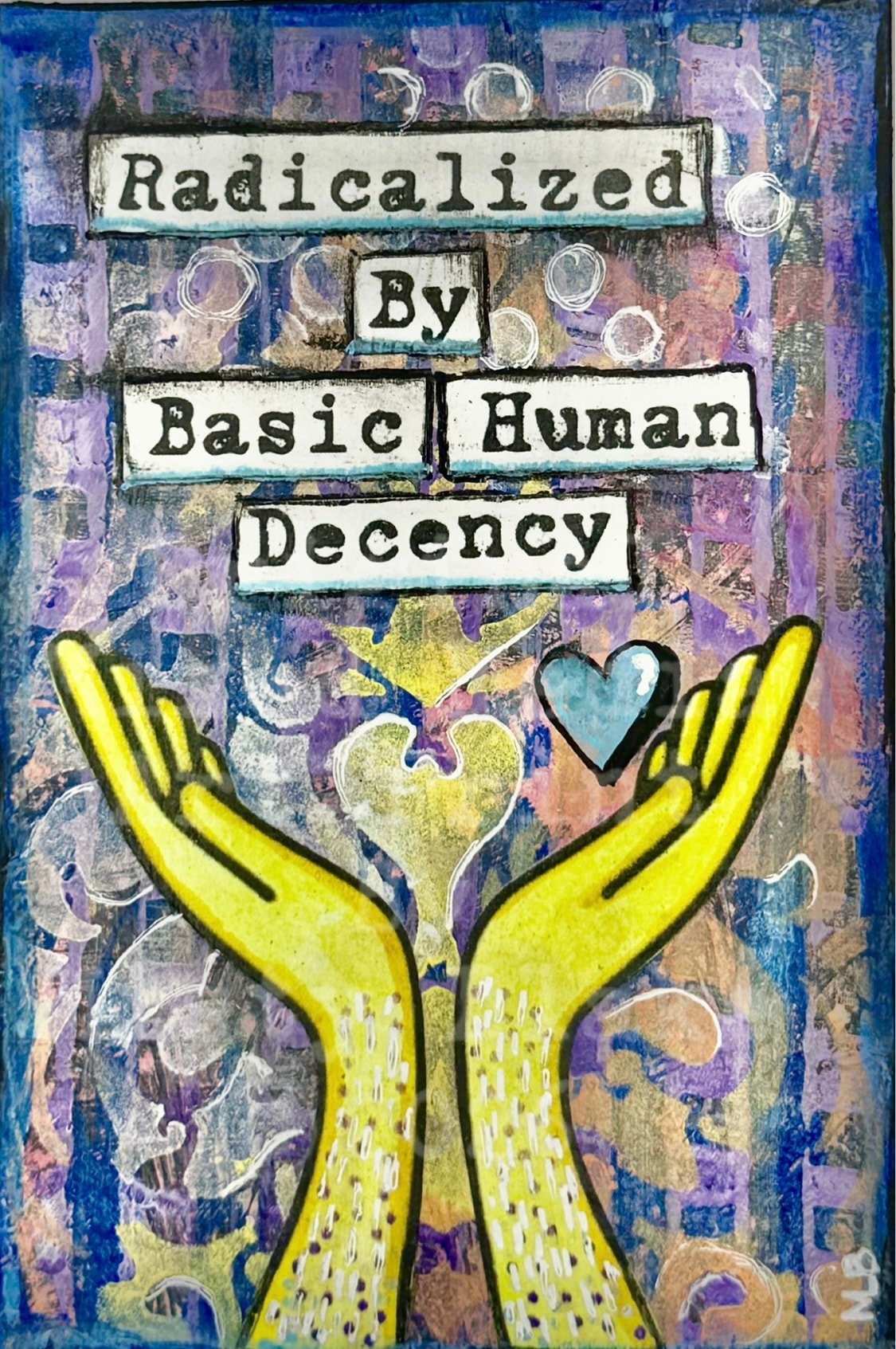 Radicalized by basic human decency yellow hands heart mixed media